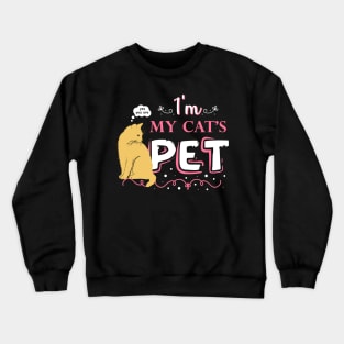 Funny quote for cat lovers - "I'm my cat's pet". Crewneck Sweatshirt